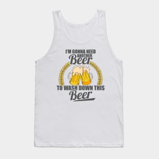 I'm Gonna Need Another Beer To Wash Down This Beer Tank Top